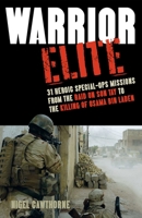 Warrior Elite: 31 Heroic Special-Ops Missions from the Raid on Son Tay to the Killing of Osama Bin Laden 1435140753 Book Cover
