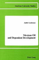 Mexican Oil and Dependent Development (American University Studies; Series X, Political Science, Vol 2) 0820400637 Book Cover