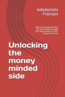 Unlocking the money minded side: How to Change the Way You Think About Money and Take Control of Your Financial Future B0GHZG442R Book Cover