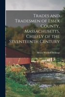 Trades and Tradesmen of Essex County, Massachusetts, Chiefly of the Seventeenth Century 1015095402 Book Cover