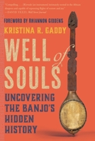 Well of Souls: Uncovering the Banjo's Hidden History 1324074485 Book Cover