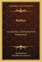 Rubber: Its Sources, Cultivation And Preparation 0548479577 Book Cover