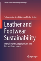 Leather and Footwear Sustainability: Manufacturing, Supply Chain, and Product Level Issues (Textile Science and Clothing Technology) 9811562989 Book Cover