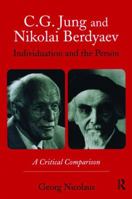 C.G. Jung and Nikolai Berdyaev: Individuation and the Person: A Critical Comparison 0415493161 Book Cover