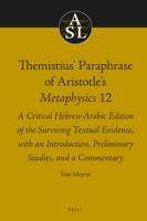 Themistius' Paraphrase of Aristotle's Metaphysics 12 : A Critical Hebrew-Arabic Edition of the Surviving Textual Evidence, with an Introduction, Preliminary Studies, and a Commentary 9004400435 Book Cover