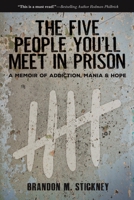 The Five People You'll Meet in Prison: A Memoir of Addiction, Mania & Hope 1610881966 Book Cover