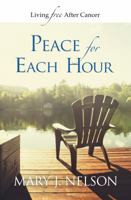 Peace for Each Hour: Living Free After Cancer 0990024334 Book Cover