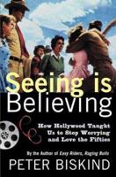 Seeing Is Believing: How Hollywood Taught Us to Stop Worrying and Love the Fifties 0805065636 Book Cover