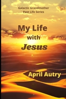 MY LIFE WITH JESUS: Galactic Grandmother Past Life Series 1954785151 Book Cover