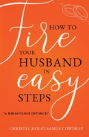 How to Fire Your Husband in Easy Steps - A Miraculous Divorce! 1803780797 Book Cover
