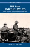 The Law and the Lawless: Frontier Justice on the Canadian Prairies, 1896-1935 1772030260 Book Cover