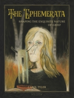 The Ephemerata: Shaping the Exquisite Nature of Grief B0DXMW1Z59 Book Cover