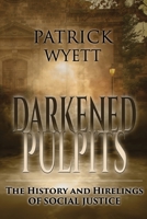 Darkened Pulpits: The History and Hirelings of Social Justice B0BW91H4PK Book Cover