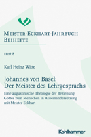 Johannes Von Basel: Der Meister Des Lehrgesprachs: Eine Augustinische Theologie Der Beziehung Gottes Zum Menschen in Auseinandersetzung Mit Meister ... Beihefte, 8) 3170400444 Book Cover