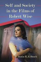 Self and Society in the Films of Robert Wise 0786459158 Book Cover