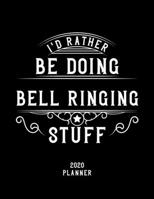 I'd Rather Be Doing Bell Ringing Stuff 2020 Planner: Bell Ringing Fan 2020 Planner, Funny Design, 2020 Planner for Bell Ringing Lover, Christmas Gift for Bell Ringing Lover 1678523127 Book Cover