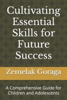 Cultivating Essential Skills for Future Success: A Comprehensive Guide for Children and Adolescents B0CLWX6HFV Book Cover