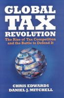 Global Tax Revolution: The Rise of Tax Competition and the Battle to Defend It 1933995181 Book Cover