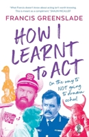 How I Learnt to Act 176062277X Book Cover