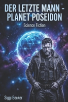 Der letzte Mann - Planet Poseidon: Science Fiction - Space Opera (German Edition) B08L3Q6CRQ Book Cover