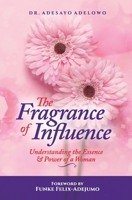 The Fragrance of Influence: Understanding the Essence and Power of a Woman 9789732341 Book Cover