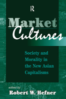 Market Cultures: Society and Morality in the New Asian Capitalisms 0813333601 Book Cover