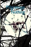 Pilgrimage to Nothing 1469180227 Book Cover