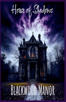 House of Shadows: Blackwood Manor B0FLJ3H24W Book Cover