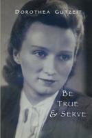 Dorothea Gutzeit: Be True and Serve 1799031810 Book Cover
