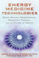 Energy Medicine Technologies: Ozone Healing, Microcrystals, Frequency Therapy, and the Future of Health 1620551020 Book Cover
