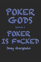 POKER GODS: Episode Two: POKER IS F*CKED (POKER GODS The Series) B0F22G63F8 Book Cover