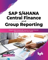 SAP S/4HANA Central Finance and Group Reporting: Integrate SAP S/4HANA ERP Systems into Your Financial Data and Workflows for More Agility 9355511531 Book Cover