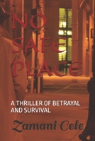 NO SAFE PLACE: A THRILLER OF BETRAYAL AND SURVIVAL B0FV2QQSMZ Book Cover