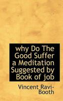 why Do The Good Suffer a Meditation Suggested by Book of job 1110634811 Book Cover