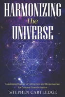 Harmonizing The Universe: Combining the Law of Attraction and Ho’oponopono for Personal Transformation B0CSTFNBY8 Book Cover