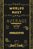 Worlds Most Average Innkeeper: Perfect Gag Gift For An Average Innkeeper Who Deserves This Award! | Blank Lined Notebook Journal | 120 Pages 6 x 9 Format | Office | Birthday | Christmas | Xmas 1677261811 Book Cover