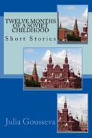 Twelve Months of a Soviet Childhood: Short Stories 1477600477 Book Cover