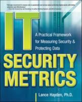 It Security Metrics: A Practical Framework for Measuring Secit Security Metrics: A Practical Framework for Measuring Security & Protecting Data Urity & Protecting Data 0071713409 Book Cover