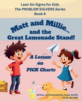 Lean Six Sigma for Kids: Matt and Millie... and the Great Lemonade Stand! (a Lesson on PICK Charts): The PROBLEM SOLVERS Series, Book 6 (Lean Six Sigma for Kids – The PROBLEM SOLVERS Series) B0FGDS2LL2 Book Cover