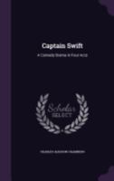 Captain Swift: A Comedy Drama in Four Acts 143679739X Book Cover