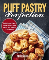 Puff Pastry Perfection: Delicious Pies, Hand Pies, and Tarts for Every Occasion 3949717498 Book Cover