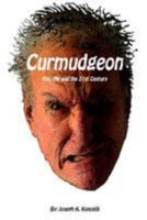 Curmudgeon: You, Me and the 21st Century 1983534641 Book Cover