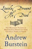 Lincoln Dreamt He Died: The Midnight Visions of Remarkable Americans from Colonial Times to Freud 1137279168 Book Cover