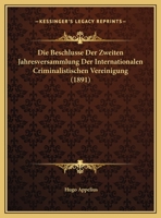 Die Beschlusse Der Zweiten Jahresversammlung Der Internationalen Criminalistischen Vereinigung (1891) 1169566073 Book Cover