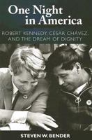 One Night in America: Robert Kennedy, Cesar Chavez, and the Dream of Dignity 1594514291 Book Cover