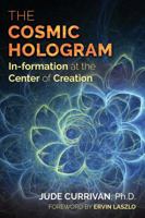 The Cosmic Hologram: In-formation at the Center of Creation 162055660X Book Cover
