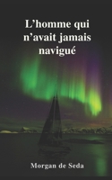 L’homme qui n’avait jamais navigué (French Edition) B0GKMVDBCH Book Cover