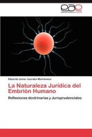 La Naturaleza Jurídica del Embrión Humano: Reflexiones doctrinarias y Jurisprudenciales 3848462648 Book Cover