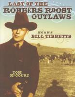 Last of the Robbers Roost Outlaws: Moab's Bill Tibbetts 0937407151 Book Cover