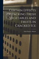 Certain Effects of Packing Fresh Vegetables and Fruits in Cracked Ice 1013347471 Book Cover